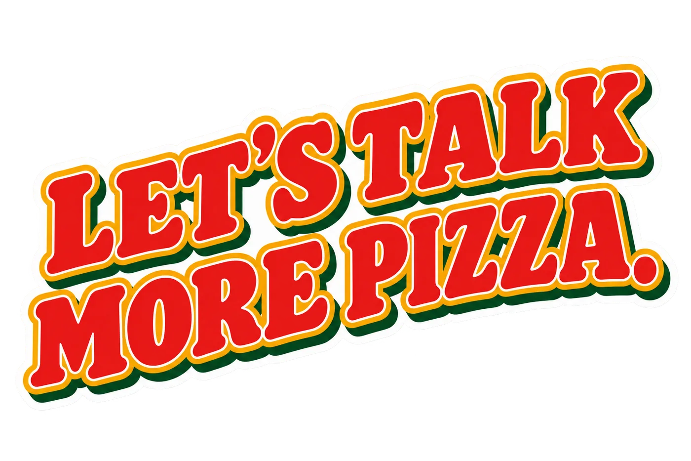Let’s talk more pizza.